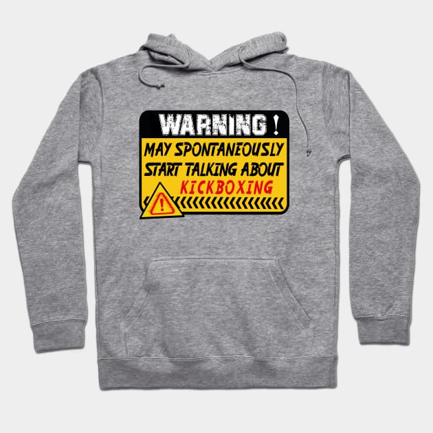 Kickboxing, May Spontaneously Start Talking About Kickboxing Hoodie by safoune_omar